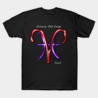 Aries Pisces Cusp Ornery T-Shirt